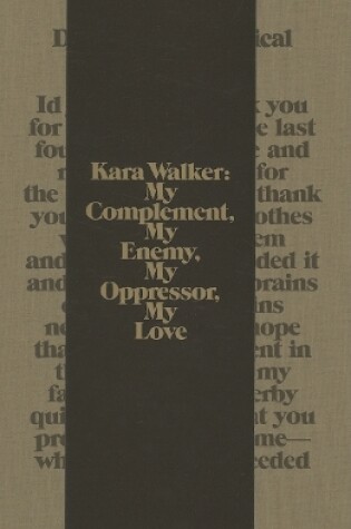 Cover of Kara Walker: My Complement, My Enemy, My Oppressor, My Love