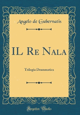 Book cover for IL Re Nala: Trilogia Drammatica (Classic Reprint)