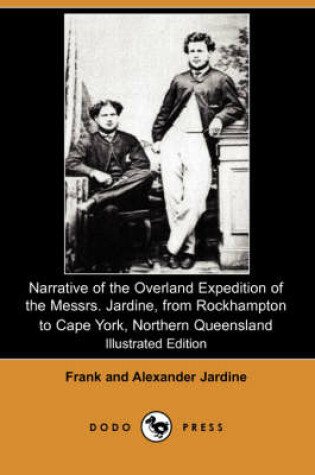 Cover of Narrative of the Overland Expedition of the Messrs. Jardine, from Rockhampton to Cape York, Northern Queensland (Illustrated Edition) (Dodo Press)