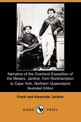 Book cover for Narrative of the Overland Expedition of the Messrs. Jardine, from Rockhampton to Cape York, Northern Queensland (Illustrated Edition) (Dodo Press)