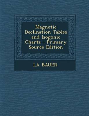 Book cover for Magnetic Declination Tables and Isogonic Charts - Primary Source Edition