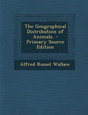 Book cover for The Geographical Distribution of Animals. - Primary Source Edition