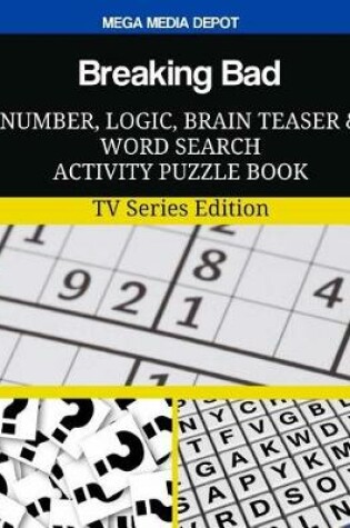 Cover of Breaking Bad Number, Logic, Brain Teaser and Word Search Activity Puzzle Book