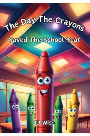 Cover of The Day The Crayons Saved The School Year
