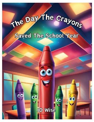 Book cover for The Day The Crayons Saved The School Year