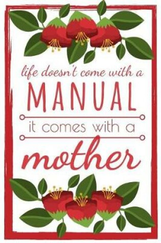 Cover of Life Doesn't Come with a Manual It Comes with a Mother Journal