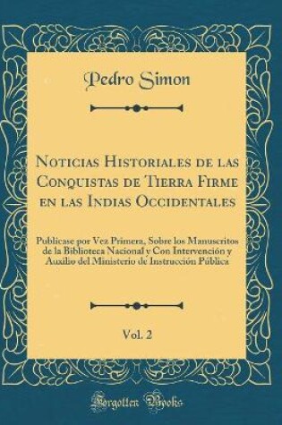 Cover of Noticias Historiales de Las Conquistas de Tierra Firme En Las Indias Occidentales, Vol. 2