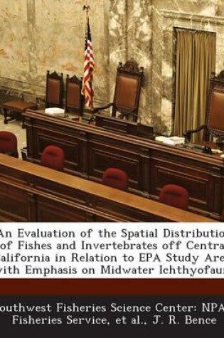 Cover of An Evaluation of the Spatial Distribution of Fishes and Invertebrates Off Central California in Relation to EPA Study Areas with Emphasis on Midwater