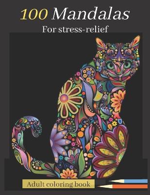 Book cover for 100 Mandalas For Stress-Relief Adult Coloring Book