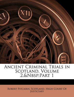 Book cover for Ancient Criminal Trials in Scotland, Volume 2, Part 1