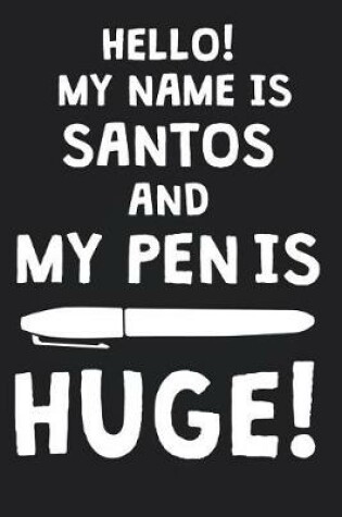 Cover of Hello! My Name Is SANTOS And My Pen Is Huge!