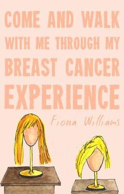 Book cover for Come and Walk With Me Through my Breast Cancer Experience