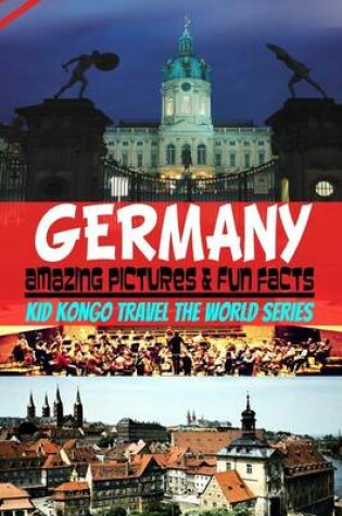 Cover of Germany Amazing Pictures & Fun Facts (Kid Kongo Travel The World Series )