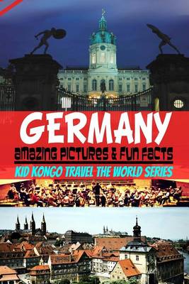 Cover of Germany Amazing Pictures & Fun Facts (Kid Kongo Travel The World Series )