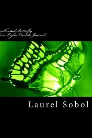 Cover of Swallowtail Butterfly Neon Green Lights Creative Journal