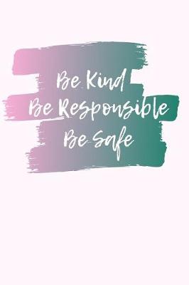 Book cover for Be Kind, Be Responsible, Be Safe