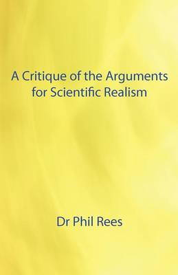 Book cover for A Critique of the Arguments for Scientific Realism