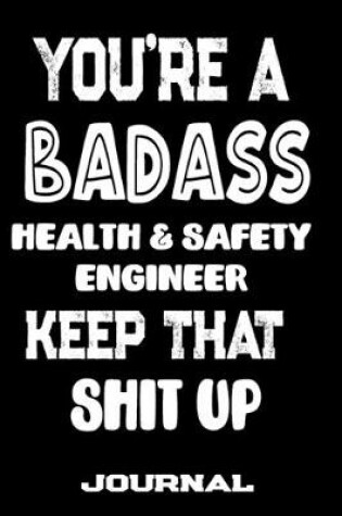 Cover of You're A Badass Health & Safety Engineer Keep That Shit Up