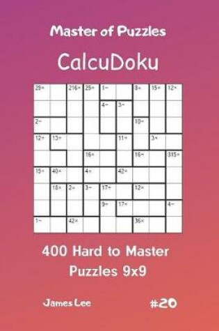 Cover of Master of Puzzles Calcudoku - 400 Hard to Master Puzzles 9x9 Vol.20