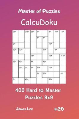 Book cover for Master of Puzzles Calcudoku - 400 Hard to Master Puzzles 9x9 Vol.20