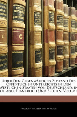 Cover of Ueber Den Gegenwartigen Zustand Des Offentlichen Unterrichts in Den Westlichen Staaten Von Deutschland, in Holland, Frankreich Und Belgien