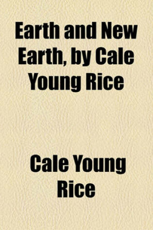 Cover of Earth and New Earth, by Cale Young Rice