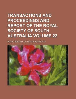 Book cover for Transactions and Proceedings and Report of the Royal Society of South Australia Volume 22