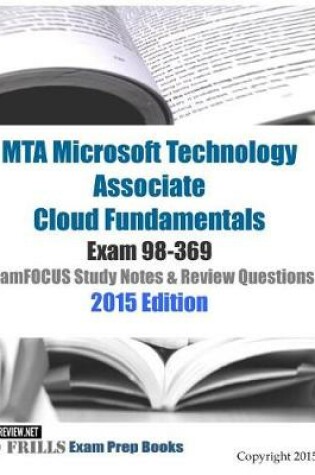 Cover of MTA Microsoft Technology Associate Cloud Fundamentals Exam 98-369 ExamFOCUS Study Notes & Review Questions 2015 Edition