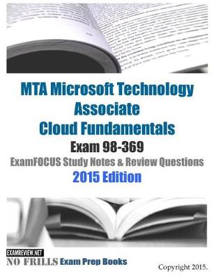 Book cover for MTA Microsoft Technology Associate Cloud Fundamentals Exam 98-369 ExamFOCUS Study Notes & Review Questions 2015 Edition