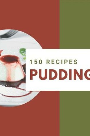 Cover of 150 Pudding Recipes