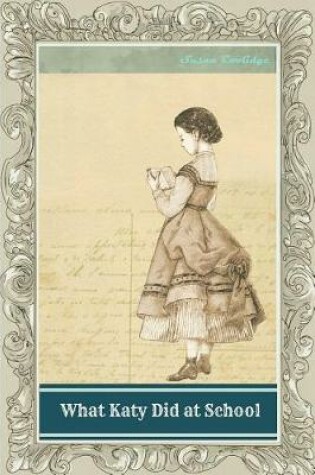 Cover of What Katy Did at School (Classic Shelf of Fiction) [illustrated]