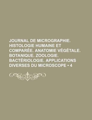 Book cover for Journal de Micrographie. Histologie Humaine Et Comparee. Anatomie Vegetale. Botanique. Zoologie. Bacteriologie. Applications Diverses Du Microscope (4)