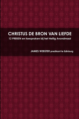 Book cover for CHRISTUS DE BRON VAN LIEFDE, 12 PREKEN En Toespraken Bij Het Heilig Avondmaal