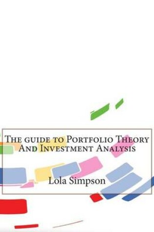 Cover of The Guide to Portfolio Theory and Investment Analysis