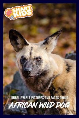 Book cover for Unbelievable Pictures and Facts About African Wild Dogs