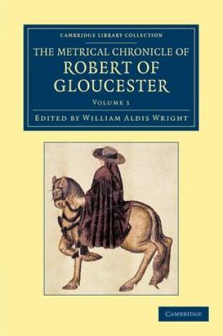 Cover of The Metrical Chronicle of Robert of Gloucester