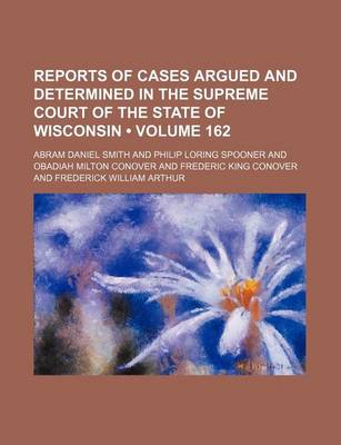 Book cover for Reports of Cases Argued and Determined in the Supreme Court of the State of Wisconsin (Volume 162)