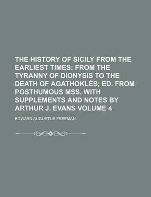 Book cover for The History of Sicily from the Earliest Times; From the Tyranny of Dionysis to the Death of Agathokles Ed. from Posthumous Mss. with Supplements and N