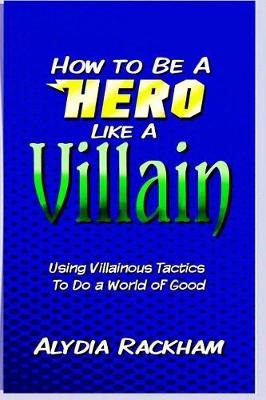 Book cover for How to Be a Hero Like a Villain