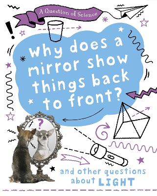 Book cover for A Question of Science: Why does a mirror show things back to front? And other questions about light