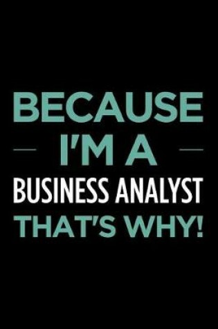 Cover of Because I'm a Business Analyst That's Why