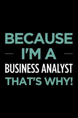 Book cover for Because I'm a Business Analyst That's Why