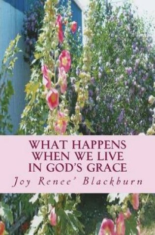 Cover of What Happens When We Live In God's Grace