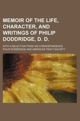 Cover of Memoir of the Life, Character, and Writings of Philip Doddridge, D. D.; With a Selection from His Correspondence