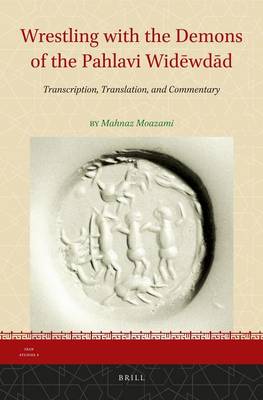 Cover of Wrestling with the Demons of the Pahlavi Widewdad: Transcription, Translation, and Commentary