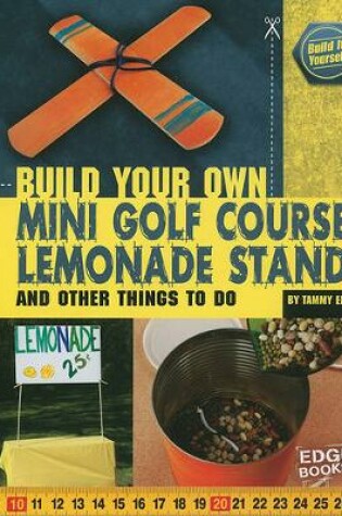 Cover of Build Your Own Mini Golf Course, Lemonade Stand, and Other Things to Do