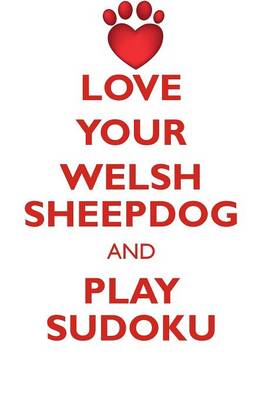 Book cover for LOVE YOUR WELSH SHEEPDOG AND PLAY SUDOKU WELSH SHEEPDOG SUDOKU LEVEL 1 of 15
