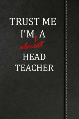 Cover of Trust Me I'm Almost a Head Teacher