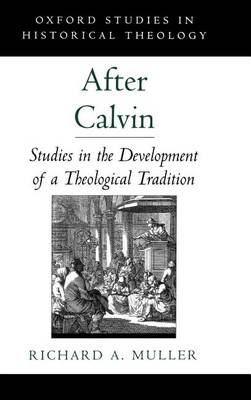 Book cover for After Calvin: Studies in the Development of a Theological Tradition. Oxford Studies in Historical Theology.