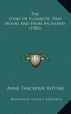 Book cover for The Story Of Elizabeth; Two Hours And From An Island (1905)